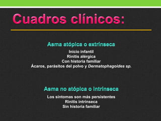 Los síntomas son más persistentes
Rinitis intrínseca
Sin historia familiar
Inicio infantil
Rinitis alérgica
Con historia familiar
Ácaros, parásitos del polvo y Dermatophagoides sp.
 