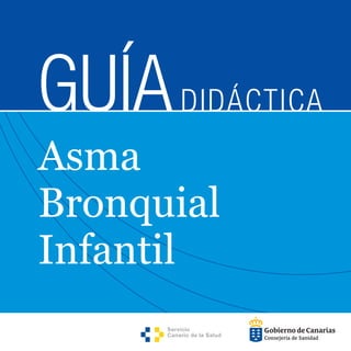 GUÍADIDÁCTICA
Asma
Bronquial
Infantil
 