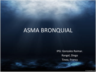 ASMA BRONQUIAL IPG: Gonzales Raimar. Rangel, Diego Tineo, Francy 