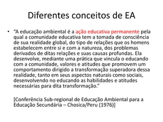 As macrotendências político-
pedagógicas da EA no Brasil
• A educação ambiental é, inicialmente,
influenciada pelas corren...