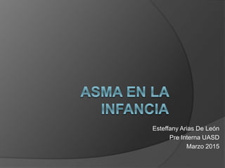Esteffany Arias De León
Pre Interna UASD
Marzo 2015
 