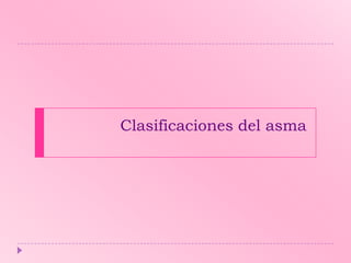 Clasificaciones del asma

 
