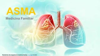 ASMA
Medicina Familiar
Residentes del programa de medicina familiar: Copyright © 2023-
 