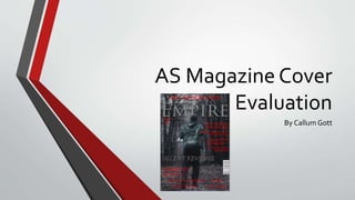 AS Magazine Cover
Evaluation
By Callum Gott
 