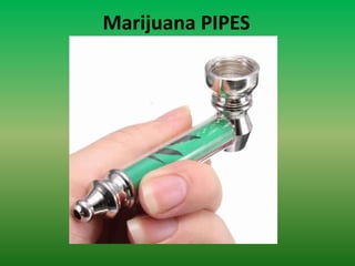 Marijuana PIPES
 
