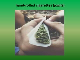 hand-rolled cigarettes (joints)
 