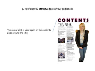 The colour pink is used again on the contents
page around the title.
5. How did you attract/address your audience?
 