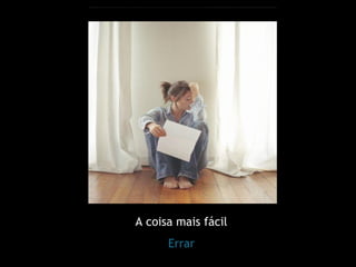 A coisa mais fácil Errar 