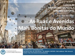 1
As Ruas e Avenidas
Mais Bonitas do Mundo
Cadeira de
PATRIMÓNIO MUNDIAL E
TURISMO CULTURAL
Artur Filipe dos Santos
 