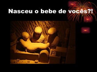 Nasceu o bebe de vocês?! 