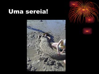Uma sereia! 
