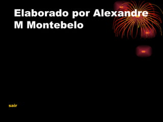 Elaborado por Alexandre M Montebelo sair 