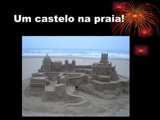 Um castelo na praia! 