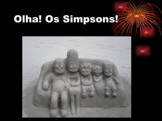 Olha! Os Simpsons! 