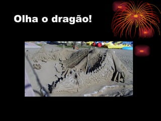 Olha o dragão! 