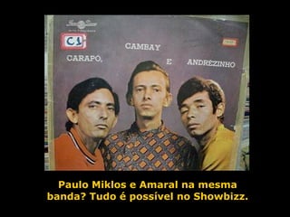 Paulo Miklos e Amaral na mesma banda? Tudo é possível no Showbizz. 