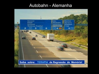 Autobahn - Alemanha Saiba  sobre:  TERAPIA   de Regressão  de  Memória!  