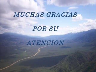 MUCHAS GRACIAS POR SU ATENCION 