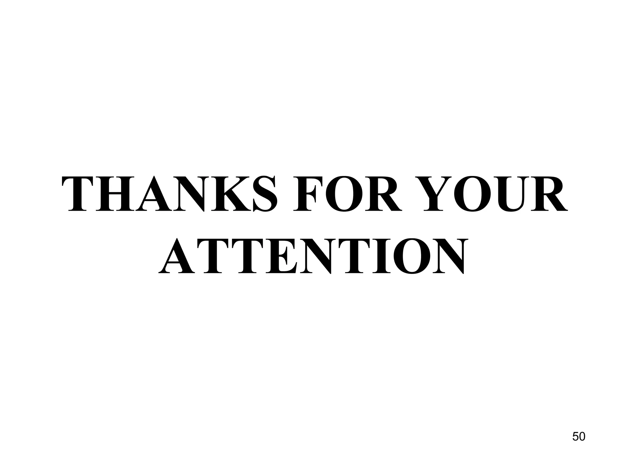 50
THANKS FOR YOUR
ATTENTION
 