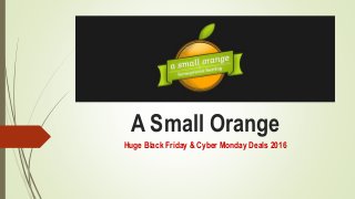 A Small Orange
Huge Black Friday & Cyber Monday Deals 2016
 