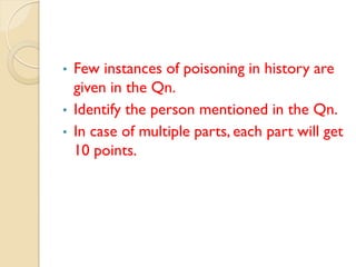 • Few instances of poisoning in history are
given in the Qn.
• Identify the person mentioned in the Qn.
• In case of multiple parts, each part will get
10 points.
 