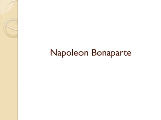 Napoleon Bonaparte
 