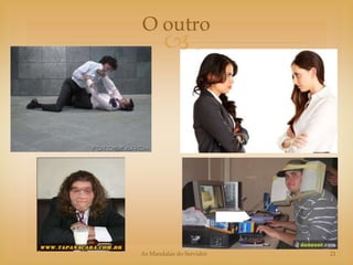 O outro
       




As Mandalas do Servidor   21
 