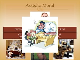 Assédio Moral
                    


QUEM OPRIME MAIS? UM CHEFE OU UMA CHEFA?

  QUAL DIFERENÇA EM UM ASSÉDIO MORAL
  NO SETOR PÚBLICO E NO SETOR PRIVADO?




             As Mandalas do Servidor       5
 