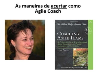 As maneiras de acertar como
Agile Coach
 
