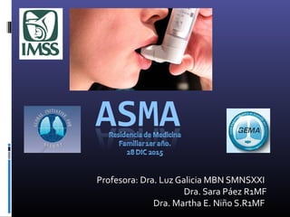 Profesora: Dra. Luz Galicia MBN SMNSXXI
Dra. Sara Páez R1MF
Dra. Martha E. Niño S.R1MF
 