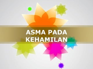 Page 1
ASMA PADA
KEHAMILAN
 