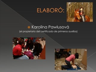 ELABORÓ:Karolína Pawlusová(elpropietariodelcertificado de primerosauxilios)