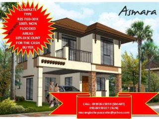 COMPLETE
TYPE
RES FEE=30K
100% NON
FLOODED
AREAS
10% DISCOUNT
FOR THE CASH
BUYER

CALL: 09392615959 (SMART)
09328559227 (SUN)
murangbahaysacavite@yahoo.com

 