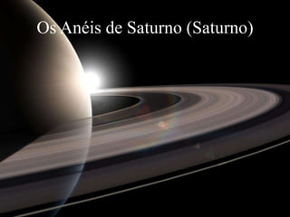 Os Anéis de Saturno (Saturno)
 