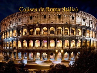 Coliseu de Roma (Itália)
 