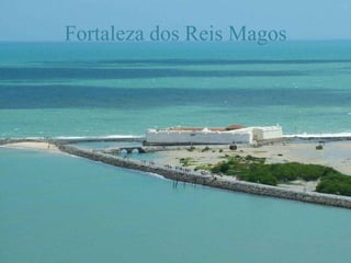 Fortaleza dos Reis Magos
 