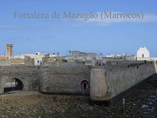 Fortaleza de Mazagão (Marrocos)
 