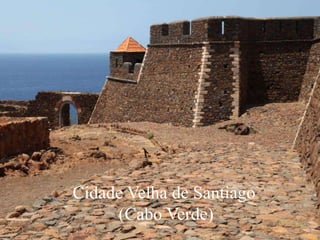 Cidade Velha de Santiago
(Cabo Verde)
 
