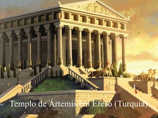 Templo de Ártemis em Éfeso (Turquia)
 