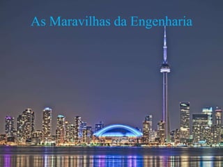 As Maravilhas da Engenharia
 