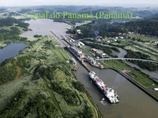 Canal do Panamá (Panamá)
 