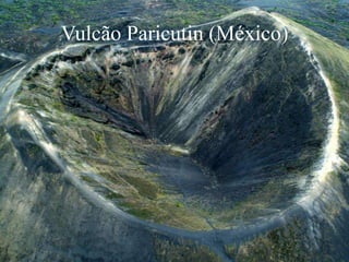 Vulcão Paricutin (México)
 