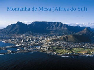 Montanha de Mesa (África do Sul)
 