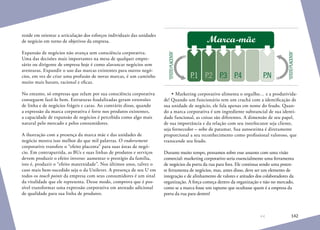 142
reside em orientar a articulação dos esforços individuais das unidades
de negócio em torno de objetivos da empresa.
Expansão de negócios não avança sem consciência corporativa.
Uma das decisões mais importantes na mesa de qualquer empre-
sário ou dirigente de empresa hoje é como alavancar negócios sem
aventuras. Expandir o uso das marcas existentes para outros negó-
cios, em vez de criar uma profusão de novas marcas, é um caminho
muito mais barato, racional e eficaz.
No entanto, só empresas que zelam por sua consciência corporativa
conseguem fazê-lo bem. Estruturas feudalizadas geram extensões
de linha e de negócios frágeis e caras. Ao contrário disso, quando
a expressão da marca corporativa é forte nos produtos existentes,
a capacidade de expansão de negócios é percebida como algo mais
natural pelo mercado e pelos consumidores.
A ilustração com a presença da marca mãe e das unidades de
negócio mostra isso melhor do que mil palavras. O endorsement
corporativo transfere o “efeito placenta” para suas áreas de negó-
cio. Em contrapartida, as BUs e suas linhas de produtos e serviços
devem produzir o efeito inverso: aumentar o prestígio da família,
isto é, produzir o “efeito maternidade”. Nos últimos anos, talvez o
caso mais bem-sucedido seja o da Unilever. A presença de seu U em
todos os touch points da empresa com seus consumidores é um sinal
da vitalidade que ele representa. Desse modo, comprova que é pos-
sível transformar uma expressão corporativa em atestado adicional
de qualidade para sua linha de produtos.
P.1 P.2 P.3 P.4 P.N
Marca-mãe
“EFEITOPLACENTA”
“EFEITOPLACENTA”
•	Marketing corporativo alimenta o orgulho… e a produtivida-
de! Quando um funcionário tem um crachá com a identificação de
sua unidade de negócio, ele fala apenas em nome do feudo. Quan-
do a marca corporativa é um ingrediente substancial de sua identi-
dade funcional, as coisas são diferentes. A dimensão de seu papel,
de sua importância e da relação com seu interlocutor seja cliente,
seja fornecedor – sobe de patamar. Sua autoestima é diretamente
proporcional a seu reconhecimento como profissional valoroso, que
transcende seu feudo.
Durante muito tempo, pensamos sobre esse assunto com uma visão
comercial: marketing corporativo seria essencialmente uma ferramenta
de negócios da porta da rua para fora. Ele continua sendo uma poten-
te ferramenta de negócios, mas, antes disso, deve ser um elemento de
integração e de alinhamento de valores e atitudes dos colaboradores da
organização. A força começa dentro da organização e não no mercado,
como se a marca fosse um tapume que ocultasse quem é a empresa da
porta da rua para dentro!
 