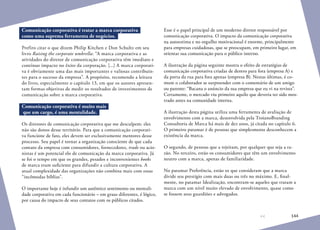 144
Comunicação corporativa é tratar a marca corporativa
como uma suprema ferramenta de negócios.
Prefiro citar o que dizem Philip Kitchen e Don Schultz em seu
livro Raising the corporate umbrella: “A marca corporativa e as
atividades do diretor de comunicação corporativa têm imediato e
contínuo impacto no êxito da corporação. [...] A marca corporati-
va é obviamente uma das mais importantes e valiosas contribuin-
tes para o sucesso da empresa”. A propósito, recomendo a leitura
do livro, especialmente o capítulo 13, em que os autores apresen-
tam formas objetivas de medir os resultados de investimentos de
comunicação sobre a marca corporativa.
Comunicação corporativa é muito mais
que um cargo, é uma mentalidade.
Os diretores de comunicação corporativa que me desculpem: eles
não são donos desse território. Para que a comunicação corporati-
va funcione de fato, eles devem ser exclusivamente mentores desse
processo. Seu papel é tornar a organização consciente de que cada
contato da empresa com consumidores, fornecedores, trade ou acio-
nistas é um potencial elo de comunicação da marca corporativa. Já
se foi o tempo em que os grandes, pesados e inconvenientes books
de marca eram suficiente para difundir a cultura corporativa. A
atual complexidade das organizações não combina mais com essas
“incômodas bíblias”.
O importante hoje é infundir um autêntico sentimento ou mentali-
dade corporativa em cada funcionário – em graus diferentes, é lógico,
por causa do impacto de seus contatos com os públicos citados.
Esse é o papel principal de um moderno diretor responsável por
comunicação corporativa. O impacto da comunicação corporativa
na autoestima e no orgulho motivacional é enorme, principalmente
para empresas cuidadosas, que se preocupam, em primeiro lugar, em
orientar sua comunicação para o público interno.
A ilustração da página seguinte mostra o efeito de estratégias de
comunicação corporativa criadas de dentro para fora (empresa A) e
da porta da rua para fora apenas (empresa B). Nestas últimas, é co-
mum o colaborador se surpreender com o comentário de um amigo
ou parente: “Bacana o anúncio da sua empresa que eu vi na revista”.
Certamente, o mercado viu primeiro aquilo que deveria ter sido mos-
trado antes na comunidade interna.
A ilustração desta página utiliza uma ferramenta de avaliação de
envolvimento com a marca, desenvolvida pela TroianoBranding
Consultoria de Marca há mais de dez anos, já citada no capítulo 6.
O primeiro patamar é de pessoas que simplesmente desconhecem a
existência da marca.
O segundo, de pessoas que a rejeitam, por qualquer que seja a ra-
zão. No terceiro, estão os consumidores que têm um envolvimento
neutro com a marca, apenas de familiaridade.
No patamar Preferência, estão os que consideram que a marca
divide seu prestígio com mais duas ou três no máximo. E, final-
mente, no patamar Idealização, encontram-se aqueles que tratam a
marca com um nível muito elevado de envolvimento, quase como
se fossem seus guardiões e advogados.
 
