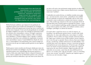 176
Os textos deste livro são fruto de
experiências e de inquietações
profissionais, mas também de natureza
intelectual. Impossível mergulhar
nesse terreno tão complexo, que
envolve pessoas e entidades de caráter
intangível como as marcas, sem entrar
em especulações não mercadológicas.
Minha formação acadêmica, que migrou de uma graduação em
engenharia química para estudos mais abrangentes em sociologia,
conduziu minhas preocupações para terrenos que não se resolvem por
meio de uma só equação. E meu curso de pós-graduação em sociologia
da religião completou essa trama. Seu conteúdo me aproximou muito
das conexões entre consumidores e marcas. Os longos e apaixonan-
tes estudos e investigações, teóricas e empíricas, sobre a vinculação
entre indivíduos e a instância religiosa, entre o sagrado e o profano,
conviveram muito bem com os desafios de compreender as conexões
entre consumidores e marcas. A materialidade das relações de consu-
mo e a “transcendência” do envolvimento com as marcas sempre me
pareceram mais do que um simples paralelo gratuito ou uma ingênua
metáfora.
Poderia parecer muito estranha uma formação voltada para temas tão
distantes do território mercadológico, mas não é. Se somar a ela minha
experiência prática com a aprendizagem de processos químicos, o
círculo se fecha mais ainda. Qual é, afinal, a relação de elementos con-
cretos, visíveis e palpáveis de um laboratório químico com a invisível
presença de instâncias moleculares a que não temos acesso direto? De
um jeito ou de outro, meu pensamento sempre gravitou ao redor dessa
fascinante conexão entre o objeto concreto diante de nós e instâncias
muito mais “rarefeitas”.
Conduzidos em ocasiões diversas, os trabalhos reunidos nestas pági-
nas – uns mais recentes, outros menos – pretenderam uma unidade.
Ela está traduzida na tentativa de compreender cada vez mais como
se constrói e como se administra a conexão entre marcas e consumi-
dores. Não acredito que estejamos no fim nem no princípio do fim da
discussão desse tema. Estamos apenas no princípio do começo – como,
aliás, é o caso do próprio marketing, quando comparado à senioridade
de suas irmãs ou primas mais velhas, com tradições seculares, como a
sociologia, a psicologia e as ciências da natureza.
O estudo sobre o papel das marcas na vida da empresa, ou
branding, é tão apaixonante quanto jovem, ou quem sabe ainda
adolescente. E, como todo adolescente, nem sempre é o melhor
conselheiro. Precisa trilhar um longo caminho ainda desconheci-
do. Lógico que as pedras nessa estrada também causam tropeços,
mas é com eles que se aprende. Outras ciências, bem mais antigas
do que o marketing, também enfrentaram tais dificuldades. A ju-
ventude desse tema criou algumas certezas e convicções perigosas,
principalmente por serem prematuras. O fascínio que o branding
exerce em muitos círculos profissionais não pode criar ingênuas
expectativas de uma eficácia absoluta. Alguns pecados têm sido
cometidos em seu nome, como fruto de uma indisfarçável ten-
dência a ser tratado como “algo de iniciados”, como se o branding
tivesse uma vocação “sacerdotal”, daquelas que impõem regras e
diretrizes aos não iniciados e leigos.
 