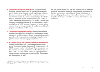 << 27
4.	 Trendsetters multiplicam negócios. Em estudo da Troiano-
Branding, pudemos medir a força de irradiação dessas pessoas
em seu circuito social. Uma das áreas de negócio que avaliamos
foram companhias aéreas. E identificamos a influência dos
trendsetters na escolha de parentes, amigos e colegas de trabalho.
Entre os trendsetters que têm particular estima pela TAM (LA-
TAM), por exemplo, o índice é igual a 14, ou seja, cada um deles
influencia diretamente 14 pessoas de seu circuito social e profis-
sional a favor da TAM. Pergunta: Ele merece ou não um salário
ou outra forma de recompensa, além do que lhe é concedido pelo
programa de milhagem, no fim do mês?
5.	 Trendsetters exigem mídias especiais. Embora consumam um
pouco de tudo – afinal eles não são ETs –, as informações que ali-
mentam seu perfil de trendsetters chegam por canais e fontes muito
particulares. Desses canais de comunicação privilegiados, vem o
primeiro contato com marcas que possam interessá-los.
6.	 E a melhor notícia: hoje é possível identificar os trendsetters.
Sem essa possibilidade, toda a conversa anterior seria apenas
poesia. No entanto, técnicas de pesquisa de comportamento e de
CRM9
tornaram possível a identificação dessas pessoas, isto é, sa-
ber quem são, onde estão, quantos são etc. Nos Estados Unidos,
Irma Zandl e Richard Leonard, autores de Targeting the trend-
setting consumer10
, estimam que um em cada vinte consumidores
seja um trendsetter ou “alfa”.
9	 Sigla de Customer Relationship Management – Gestão do Relacionamento com o Cliente. (N. E.)
10	Zandldl, Irma & Leonard, Richard. Targeting the trendsetting consumer. Homewood: Business One
Irwin, 1992. (N. E.)
Por isso, imagine quanto uma ação bem planejada para os trendsetters
é capaz de potencializar o plano de comunicação de uma marca! Há
bastante tempo, minha mãe tinha sérias dúvidas sobre assinar ou
não uma TV paga. Quando sua vizinha, Dona Marta, a trendsetter
do prédio, descreveu as maravilhas do sistema... Preciso dizer o que
aconteceu?
 