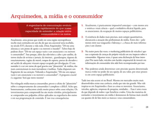 << 28
Arquimedes, a mídia e o consumidor
A engenharia de comunicação evoluiu
mais rapidamente do que nossa
capacidade de entender a relação entre
consumidores e os meios.
Atualmente, uma pessoa que reside em uma região metropolitana
recebe mais estímulos em um dia do que seu ancestral teria recebido,
no século XVI, durante a vida toda. Dizia Arquimedes: “Dê-me uma
alavanca e um ponto de apoio e eu moverei o mundo!”. Talvez hoje ele
pudesse dizer: “Dê-me um espaço vazio e um anunciante e eu moverei
o consumidor!”. Isso porque, além das televisões a cabo e por satélite, de
novos títulos de revistas e jornais, da internet... guardanapos, tíquetes de
estacionamento, vagões de metrô, roupas de esporte, portas de elevador e
até sachês de adoçante viraram espaço ocupado por divulgação. O con-
sumidor é o ser em torno do qual gravita esse “planetário” de mídias, das
mais convencionais às mais inovadoras e insólitas. Todas disputam um
fragmento de sua atenção. Voltando a Arquimedes: “Dê-me um espaço
vazio e um anunciante e eu moverei o consumidor!”. A pergunta crucial
é a seguinte: Será que move mesmo?
No triângulo mídia-marca-consumidor, prever o efeito do “planetário”
sobre o comportamento do consumidor é complexo e difícil. Acho que,
honestamente, conhecemos ainda muito pouco sobre essas relações. Os
investimentos para compreendê-las são muito tímidos, principalmente
se comparados aos polpudos cifrões aplicados na engenharia dos meios
e em sua programação de conteúdo. E isso traz consequências:
1.	 Atualmente, é praticamente impossível antecipar – com menos arte
e retórica e mais ciência – qual a verdadeira eficácia líquida, para
os anunciantes, da ocupação de muitos espaços publicitários.
2.	 A existência de dados mais precisos, nem sempre quantitativos,
alavancaria a atuação dos profissionais de mídia. Entre eles – pelo
menos entre sua vanguarda e liderança –, a busca de mais informa-
ções é um clamor.
3.	 Na maior parte das vezes, o marketing publicitário de veículos é ape-
nas a expressão de crenças do próprio veículo em seu impacto sobre o
consumidor. Algumas vezes, é quase uma declaração de boas inten-
ções! Por outro lado, veículos com lucidez empresarial de investir em
informações de consumidor têm sido bem recompensados por isso.
4.	 Não podemos ainda determinar com precisão quanto determinada
marca evolui no poder de seu equity, de seu valor, por estar presen-
te em certo espaço publicitário.
Tudo isso não ocorre só no Brasil. Mesmo em mercados muito mais
desenvolvidos existe essa carência, ainda que não tão grande. Mas vale
inspirar-se em Arquimedes e fazer as coisas se moverem. Anunciantes,
veículos, agências, empresas de pesquisa, entidades… Essa é uma cruza-
da que depende de todos e que beneficia a todos. Uma das maneiras de
estimular o investimento em mídia é demonstrar de formas mais científi-
cas quanto ele de fato move as marcas e seus consumidores.
 