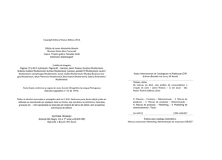 Copyright Editora Troiano Editora 2016
Edição de texto: Antoninho Rossini
Revisão: Maria Alice Carnevalli
Capa e Projeto gráfico: Reinaldo Sordi
Impressão: Impressograf:
Crédito de imagens
Páginas 79 e 80 © Latinstock. Página 88 – Garotos: Jaime Troiano, ZouZou/Shutterstock,
Antonio Guillem/Shutterstock, kurhan/Shutterstock. Garotas: gamble19/Shutterstock, racorn/
Shutterstock, LuckyImages/Shutterstock, Sunny studio/Shutterstock, Monkey Business Ima-
ges/Shutterstock, Iakov Filimonov/Shutterstock, Brocreative/Shutterstock, Galyna Andrushko/
Shutterstock.
Texto fixado conforme as regras do novo Acordo Ortográfico da Língua Portuguesa
(Decreto Legislativo nº 54, de 1995).
Todos os direitos reservados e protegidos pela Lei 9.610. Nenhuma parte desta edição pode ser
utilizada ou reproduzida por qualquer meio ou forma, seja mecânico ou eletrônico, fotocópia,
gravação etc. – nem apropriada ou estocada em sistema de banco de dados, sem a expressa
autorização da editora.
EDITORA TROIANO
Alameda Rio Negro, 161 • 2° andar • 06454-000
Alphaville • Barueri-SP • Brasil
Dados Internacionais de Catalogação na Publicação (CIP)
(Câmara Brasileira do Livro, SP, Brasil)
Troiano, Jaime
As marcas no divã: uma análise de consumidores e
criação de valor / Jaime Troiano. – 2. ed. atual – São
Paulo: Troiano Editora, 2016
1. Clientes – Contatos – Administração – 2. Marcas de
produtos – 3. Marcas de produtos – Administração –
4. Marcas de produtos – Marketing – 5. Marketing de
relacionamento I. Título.
16-04911	 CDD-658.827
Índices para catálogo sistemático:
Marcas comerciais: Marketing: Administração de empresas 658.827
 