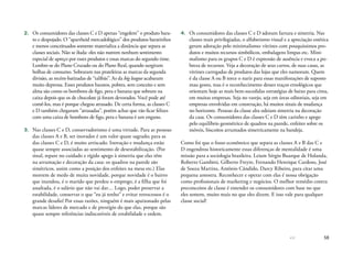 58
2.	 Os consumidores das classes C e D apenas “engolem” o produto bara-
to e despojado. O “apartheid mercadológico” dos produtos baratinhos
e menos conceituados somente materializa a distância que separa as
classes sociais. Não se iluda: eles não nutrem nenhum sentimento
especial de apreço por esses produtos e essas marcas do segundo time.
Lembre-se do Plano Cruzado ou do Plano Real, quando surgiram
bolhas de consumo. Sobraram nas prateleiras as marcas da segunda
divisão, as recém-batizadas de “talibãs”. As da big league acabaram
muito depressa. Esses produtos baratos, pobres, sem conceito e sem
alma são como os bombons de figo, pera e banana que sobram na
caixa depois que os de chocolate já foram devorados. Você pode até
comê-los, mas é porque chegou atrasado. De certa forma, as classes C
e D também chegaram “atrasadas”, porém achar que vão ficar felizes
com uma caixa de bombons de figo, pera e banana é um engano.
3.	 Nas classes C e D, conservadorismo é uma virtude. Para as pessoas
das classes A e B, ser inovador é um valor quase sagrado; para as
das classes C e D, é muito arriscado. Inovação e mudança estão
quase sempre associadas ao sentimento de desestabilização. (Por
sinal, repare no cuidado e rígido apego à simetria que elas têm
na arrumação e decoração da casa: os quadros na parede são
simétricos, assim como a posição dos enfeites na mesa etc.) Elas
morrem de medo de muita novidade, porque novidade é o bairro
que inundou, é o marido que perdeu o emprego, é a filha que foi
assaltada, é o salário que não vai dar… Logo, poder preservar a
estabilidade, conservar o que “eu já tenho” e evitar retrocessos é o
grande desafio! Por essas razões, ninguém é mais apaixonado pelas
marcas líderes de mercado e de prestígio do que elas, porque são
quase sempre referências indiscutíveis de estabilidade e ordem.
4.	 Os consumidores das classes C e D adoram fartura e simetria. Nas
classes mais privilegiadas, o alfabetismo visual e a apreciação estética
geram adoração pelo minimalismo: vitrines com pouquíssimos pro-
dutos e muitos recursos simbólicos, embalagens limpas etc. Mini-
malismo para os grupos C e D é expressão de ausência e evoca a po-
breza de recursos. Veja a decoração de seus carros, de suas casas, as
vitrines carregadas de produtos das lojas que eles namoram. Quem
é da classe A ou B torce o nariz para essas manifestações de suposto
mau gosto, mas é o reconhecimento desses traços etnológicos que
orientam hoje as mais bem-sucedidas estratégias de baixo para cima,
em muitas empresas. Seja no varejo, seja em áreas editoriais, seja em
empresas envolvidas em construção, há muitos sinais de mudança
no horizonte. Pessoas da classe alta odeiam simetria na decoração
da casa. Os consumidores das classes C e D têm carinho e apego
pelo equilíbrio geométrico de quadros na parede, enfeites sobre os
móveis, biscoitos arrumados simetricamente na bandeja.
Como foi que o fosso econômico que separa as classes A e B das C e
D engendrou historicamente essas diferenças de mentalidade é uma
missão para a sociologia brasileira. Leiam Sérgio Buarque de Holanda,
Roberto Gambini, Gilberto Freyre, Fernando Henrique Cardoso, José
de Souza Martins, Antônio Cândido, Darcy Ribeiro, para citar uma
pequena amostra. Reconhecer e operar com elas é nossa obrigação
como profissionais de marketing e negócios. O melhor remédio contra
preconceitos de classe é entender os consumidores com base no que
eles sentem, muito mais no que eles dizem. E isso vale para qualquer
classe social!
 